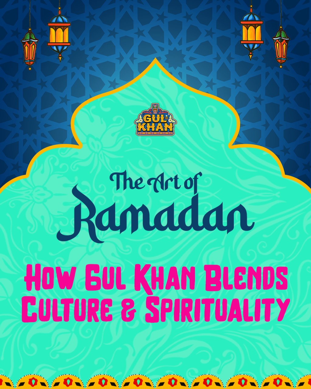 The Art of Ramadan: How Gul Khan Blends Culture and Spirituality